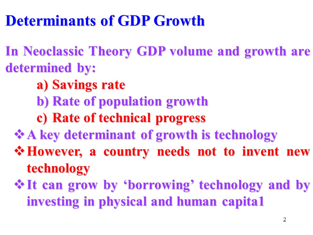 2 Determinants of GDP Growth In Neoclassic Theory GDP volume and growth are determined